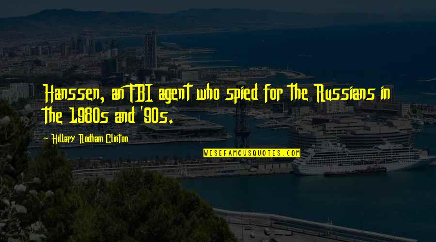 Graiela Quotes By Hillary Rodham Clinton: Hanssen, an FBI agent who spied for the Graiela Quotes By Hillary Rodham Clinton: Hanssen, an FBI agent who spied for the