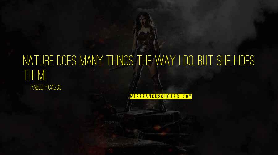 Graig Graziosi Quotes By Pablo Picasso: Nature does many things the way I do, Graig Graziosi Quotes By Pablo Picasso: Nature does many things the way I do,
