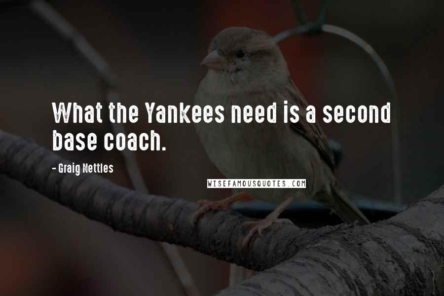 Graig Nettles quotes: What the Yankees need is a second base coach.