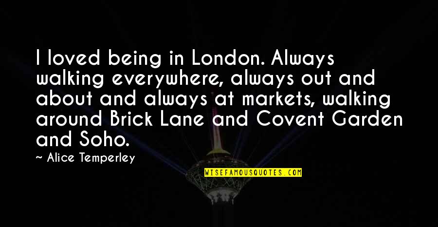Graille D Finition Quotes By Alice Temperley: I loved being in London. Always walking everywhere, Graille D Finition Quotes By Alice Temperley: I loved being in London. Always walking everywhere,