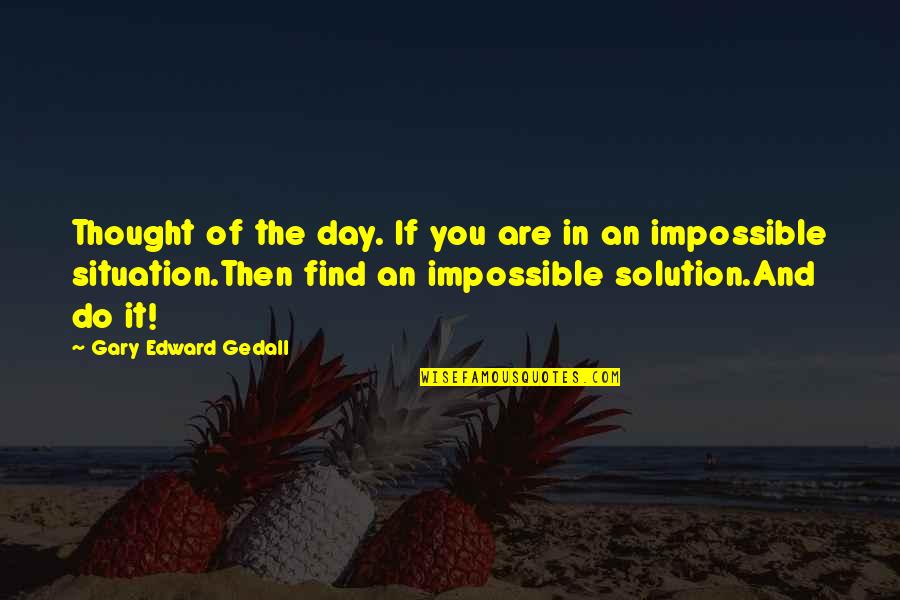 Graille Message Quotes By Gary Edward Gedall: Thought of the day. If you are in