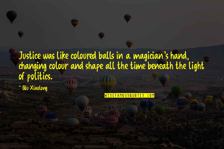 Graille Quotes By Qiu Xiaolong: Justice was like coloured balls in a magician's Graille Quotes By Qiu Xiaolong: Justice was like coloured balls in a magician's