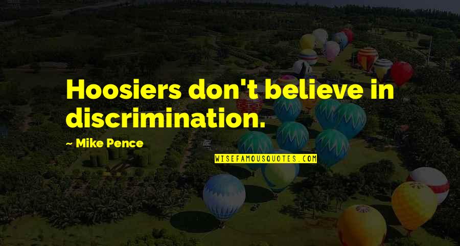 Grain Farming Quotes By Mike Pence: Hoosiers don't believe in discrimination.
