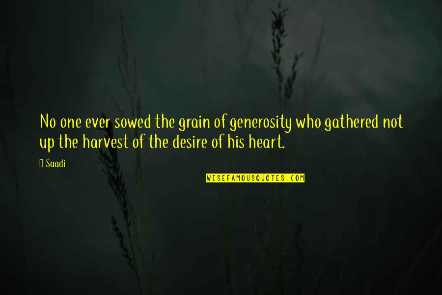 Grain Harvest Quotes By Saadi: No one ever sowed the grain of generosity