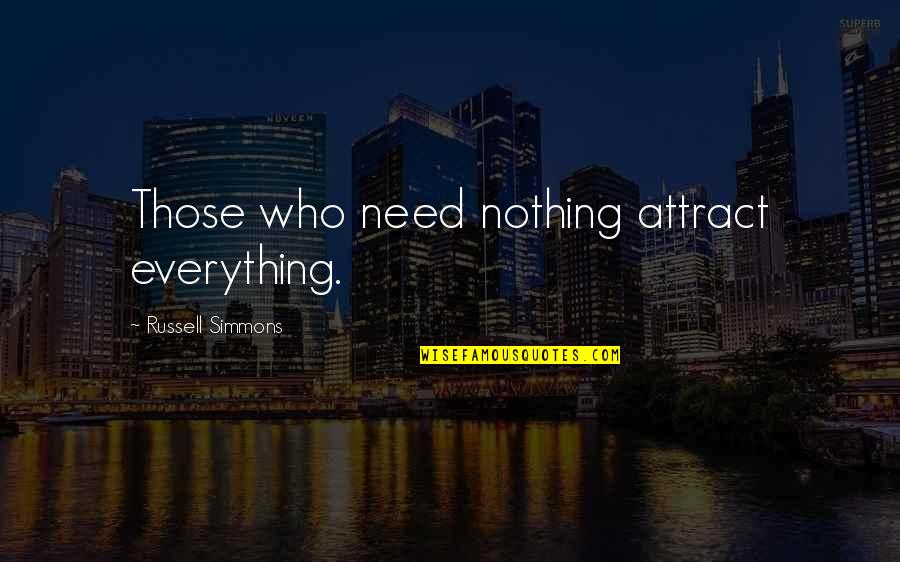 Grain Of Rice Quotes By Russell Simmons: Those who need nothing attract everything. Grain Of Rice Quotes By Russell Simmons: Those who need nothing attract everything.