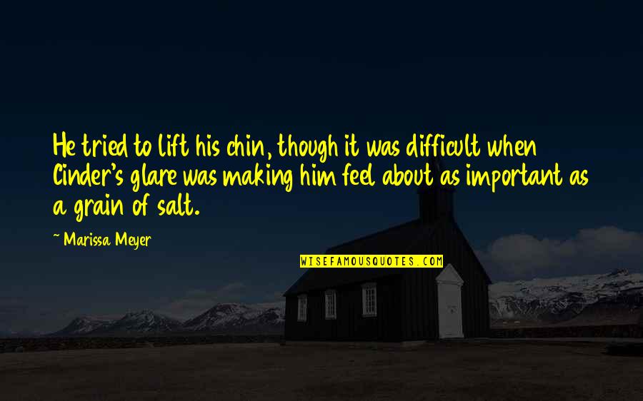 Grain Of Salt Quotes By Marissa Meyer: He tried to lift his chin, though it