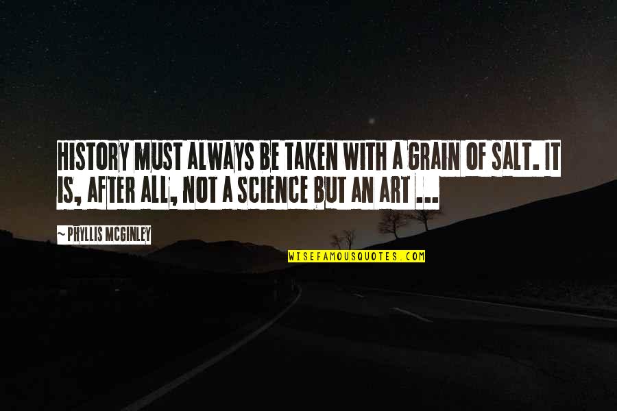 Grain Of Salt Quotes By Phyllis McGinley: History must always be taken with a grain