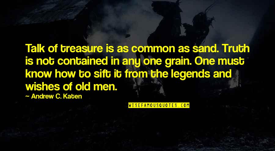 Grain Of Sand Quotes By Andrew C. Katen: Talk of treasure is as common as sand.