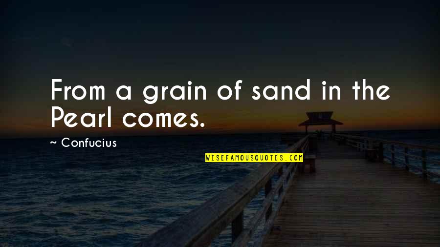 Grain Of Sand Quotes By Confucius: From a grain of sand in the Pearl