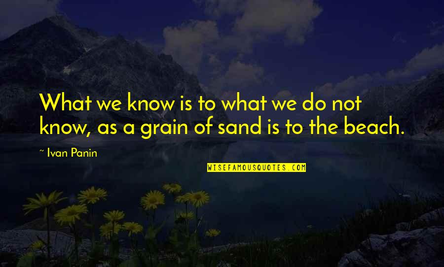 Grain Of Sand Quotes By Ivan Panin: What we know is to what we do