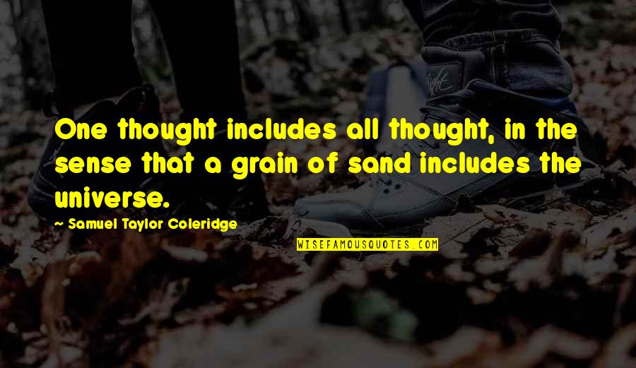 Grain Of Sand Quotes By Samuel Taylor Coleridge: One thought includes all thought, in the sense