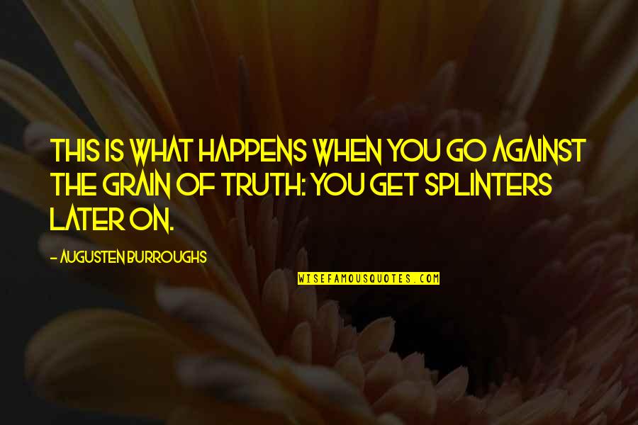 Grain Quotes By Augusten Burroughs: This is what happens when you go against