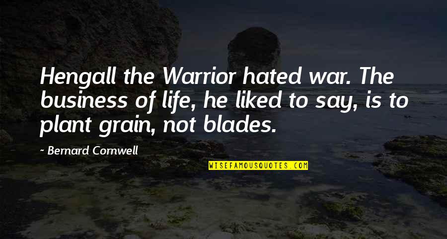 Grain Quotes By Bernard Cornwell: Hengall the Warrior hated war. The business of