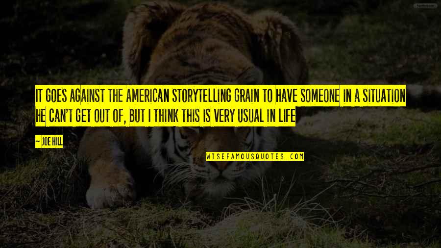 Grain Quotes By Joe Hill: It goes against the American storytelling grain to