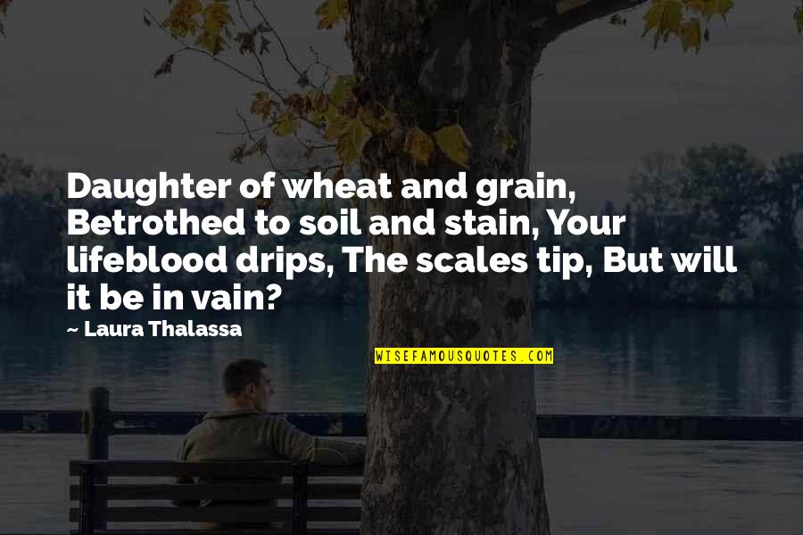 Grain Quotes By Laura Thalassa: Daughter of wheat and grain, Betrothed to soil