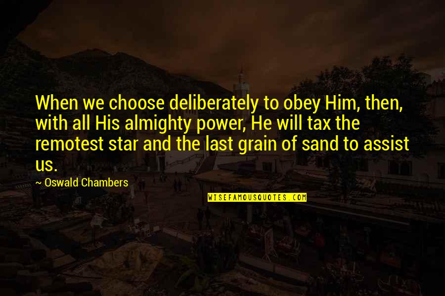 Grain Quotes By Oswald Chambers: When we choose deliberately to obey Him, then,