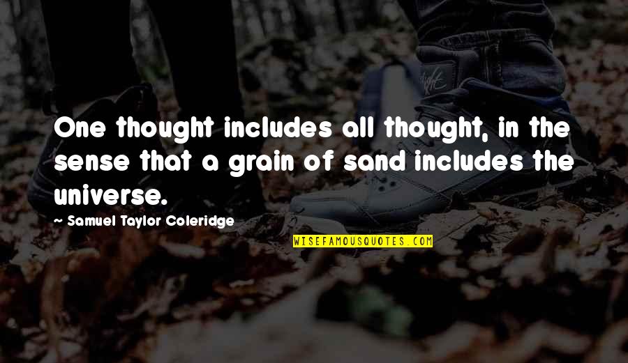 Grain Quotes By Samuel Taylor Coleridge: One thought includes all thought, in the sense