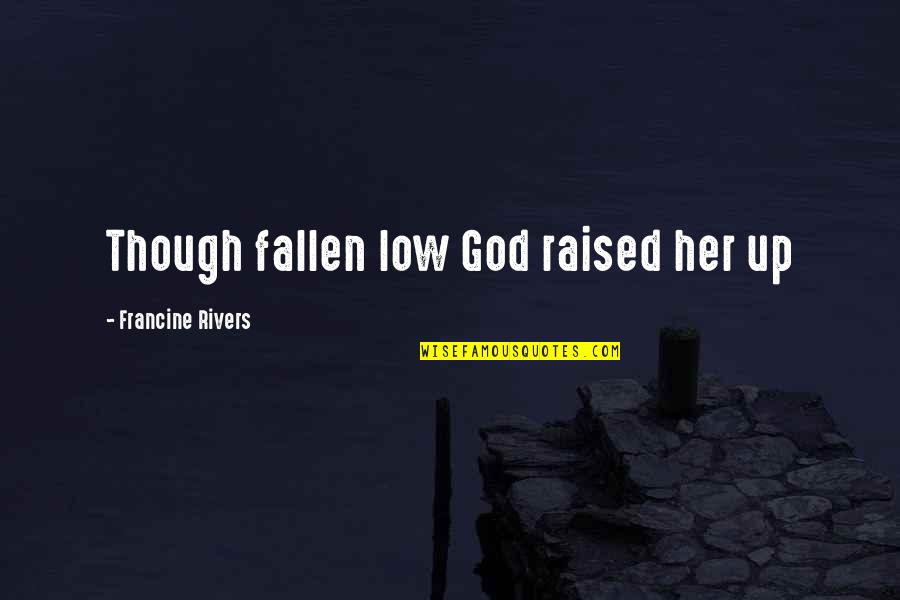 Grained Background Quotes By Francine Rivers: Though fallen low God raised her up