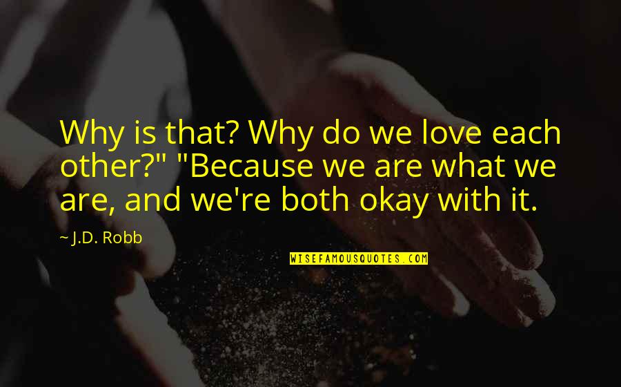 Graines Baumaux Quotes By J.D. Robb: Why is that? Why do we love each Graines Baumaux Quotes By J.D. Robb: Why is that? Why do we love each
