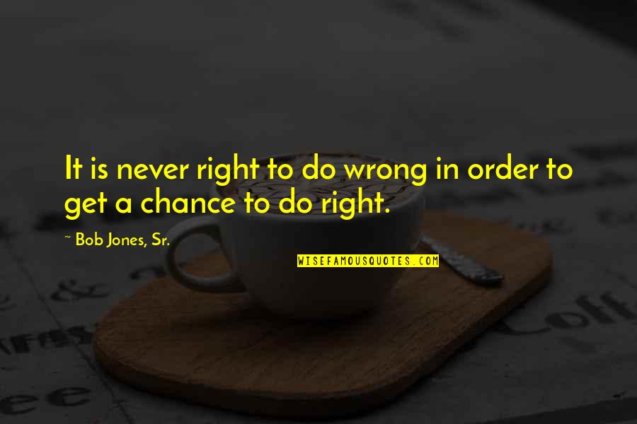 Grainger Quotes By Bob Jones, Sr.: It is never right to do wrong in