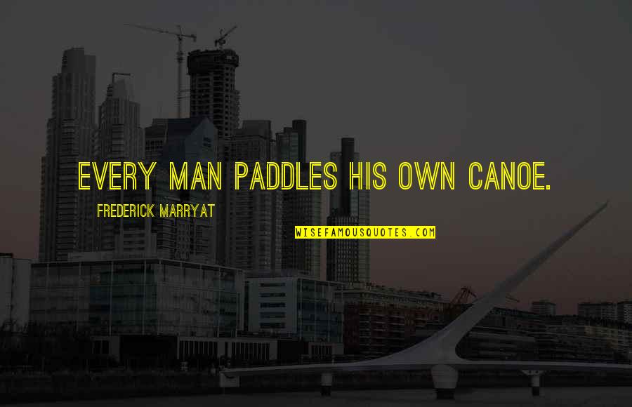 Grainger Quotes By Frederick Marryat: Every man paddles his own canoe.