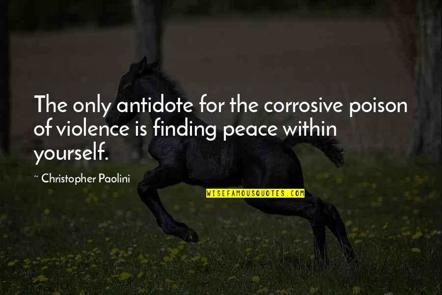 Grainier Quotes By Christopher Paolini: The only antidote for the corrosive poison of Grainier Quotes By Christopher Paolini: The only antidote for the corrosive poison of
