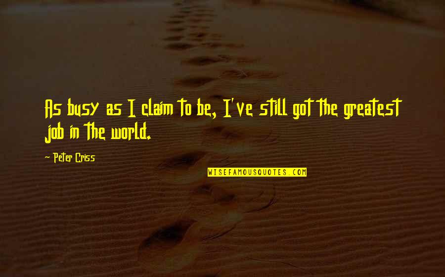 Grainland Haxtun Quotes By Peter Criss: As busy as I claim to be, I've