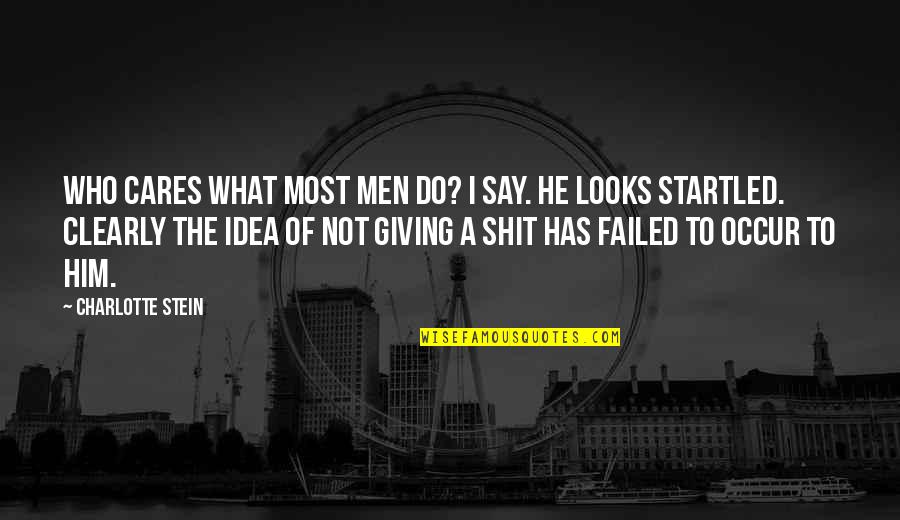 Grainne Keenan Quotes By Charlotte Stein: Who cares what most men do? I say.