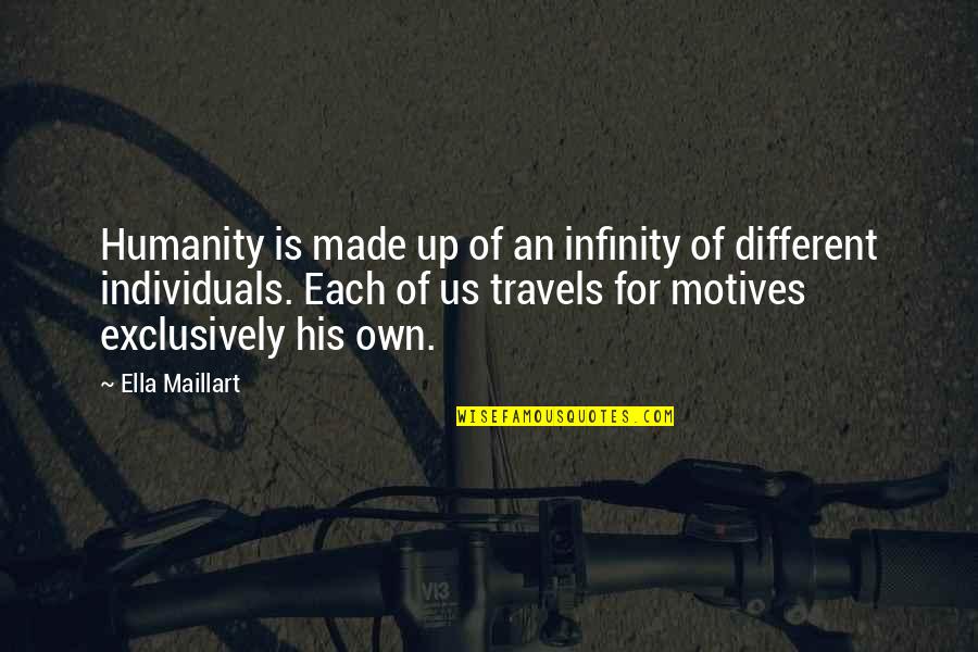 Grainne Mcdermott Quotes By Ella Maillart: Humanity is made up of an infinity of