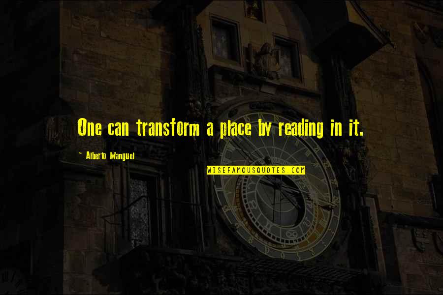 Grainy Photo Quotes By Alberto Manguel: One can transform a place by reading in