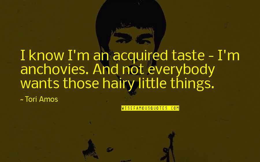 Graitude Quotes By Tori Amos: I know I'm an acquired taste - I'm