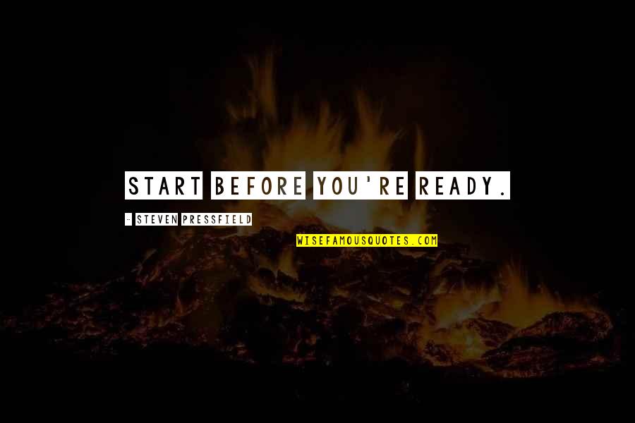 Grajic Quotes By Steven Pressfield: Start before you're ready. Grajic Quotes By Steven Pressfield: Start before you're ready.