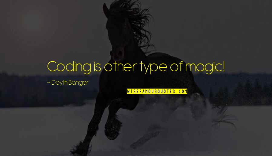 Graken Quotes By Deyth Banger: Coding is other type of magic! Graken Quotes By Deyth Banger: Coding is other type of magic!