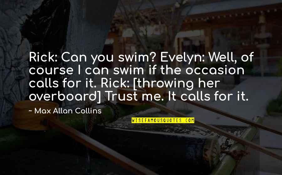 Graken Quotes By Max Allan Collins: Rick: Can you swim? Evelyn: Well, of course Graken Quotes By Max Allan Collins: Rick: Can you swim? Evelyn: Well, of course
