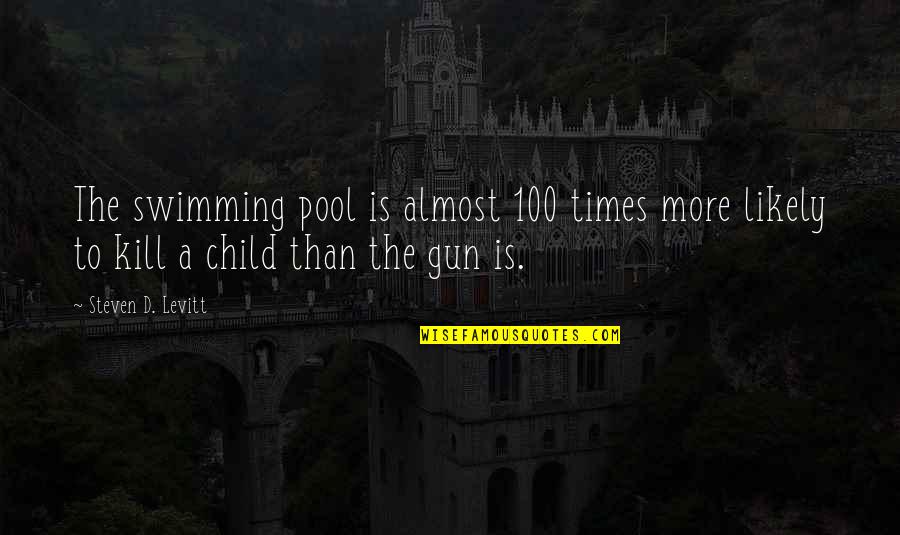 Gralen B Quotes By Steven D. Levitt: The swimming pool is almost 100 times more