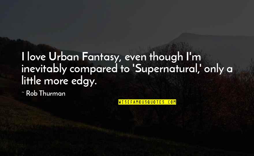Gralen Company Quotes By Rob Thurman: I love Urban Fantasy, even though I'm inevitably