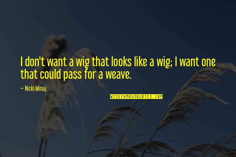 Graley Tire Quotes By Nicki Minaj: I don't want a wig that looks like