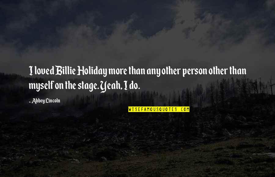 Gralla Architects Quotes By Abbey Lincoln: I loved Billie Holiday more than any other Gralla Architects Quotes By Abbey Lincoln: I loved Billie Holiday more than any other