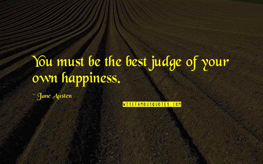 Gralla Architects Quotes By Jane Austen: You must be the best judge of your Gralla Architects Quotes By Jane Austen: You must be the best judge of your