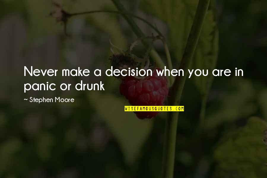 Gralloch Quotes By Stephen Moore: Never make a decision when you are in Gralloch Quotes By Stephen Moore: Never make a decision when you are in