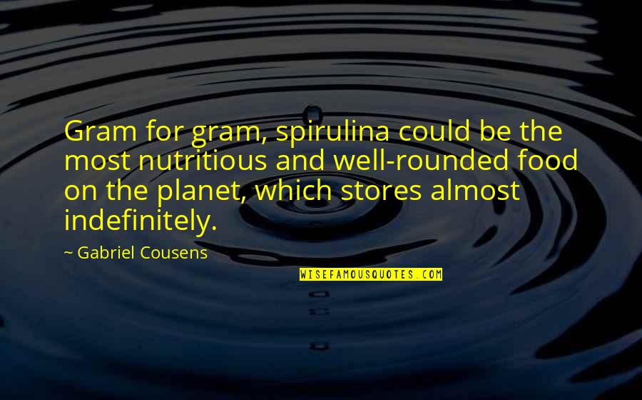 Gram Quotes By Gabriel Cousens: Gram for gram, spirulina could be the most
