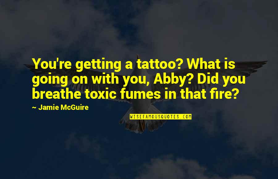 Gramajo Auto Quotes By Jamie McGuire: You're getting a tattoo? What is going on