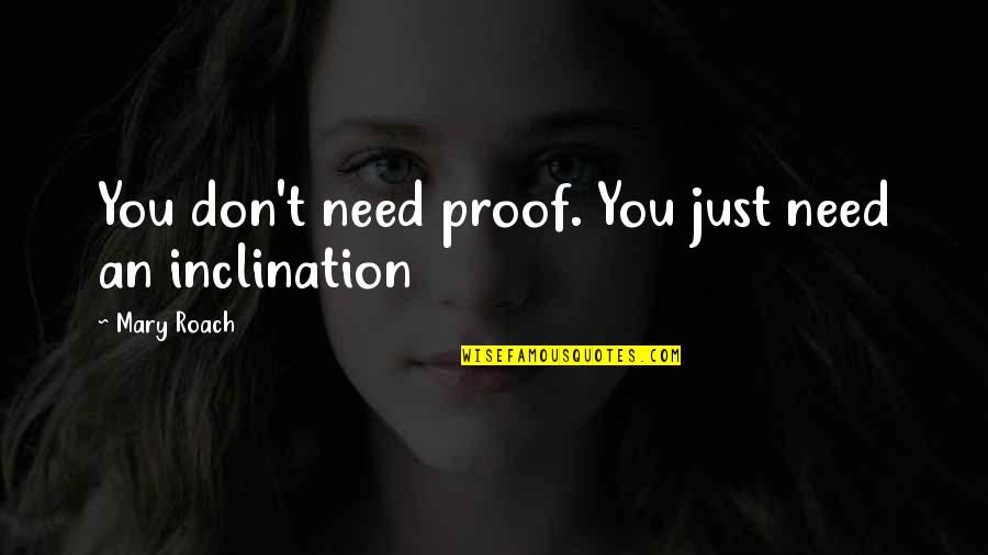 Gramajo Auto Quotes By Mary Roach: You don't need proof. You just need an