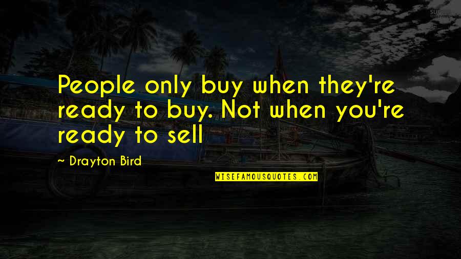 Gramas Para Quotes By Drayton Bird: People only buy when they're ready to buy.