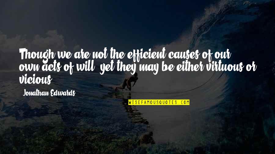 Gramas Para Quotes By Jonathan Edwards: Though we are not the efficient causes of Gramas Para Quotes By Jonathan Edwards: Though we are not the efficient causes of