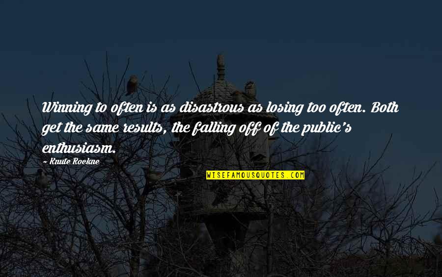 Gramas Para Quotes By Knute Rockne: Winning to often is as disastrous as losing Gramas Para Quotes By Knute Rockne: Winning to often is as disastrous as losing
