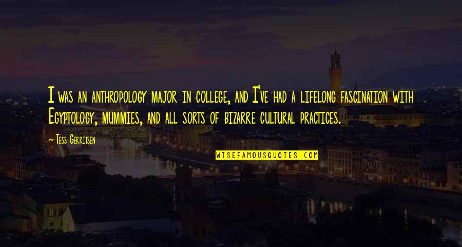 Gramatica Limbii Quotes By Tess Gerritsen: I was an anthropology major in college, and