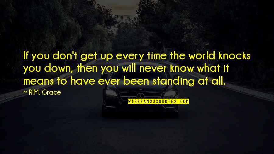 Gramatical Quotes By R.M. Grace: If you don't get up every time the