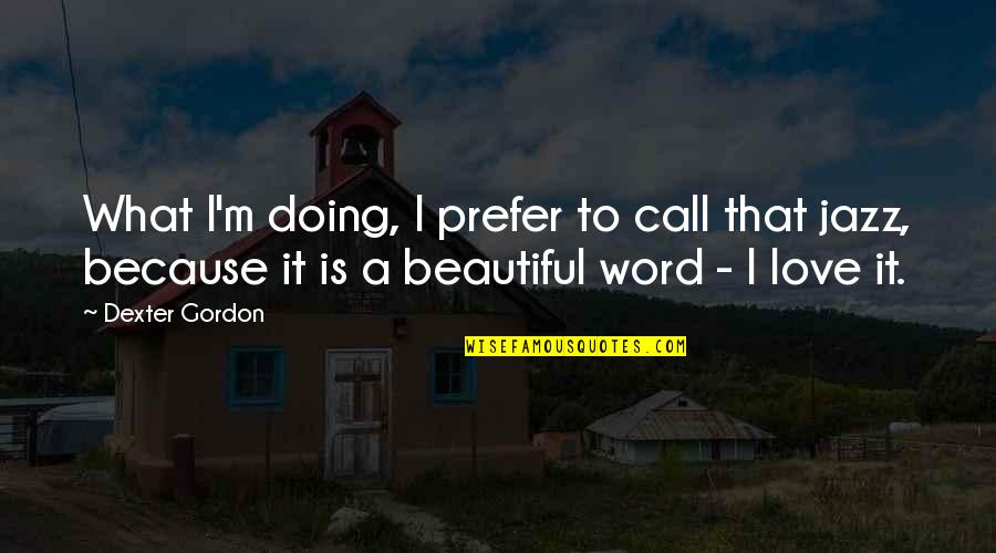 Gramatik Tour Quotes By Dexter Gordon: What I'm doing, I prefer to call that Gramatik Tour Quotes By Dexter Gordon: What I'm doing, I prefer to call that