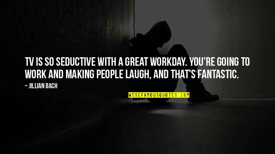Gramatik Youtube Quotes By Jillian Bach: TV is so seductive with a great workday.